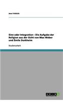 Sinn oder Integration - Die Aufgabe der Religion aus der Sicht von Max Weber und Émile Durkheim