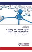 A Study on Fuzzy Graphs and Their Applications