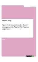 Space Systems solutions for disaster management in Nigeria. The Nigerian experience: (English)