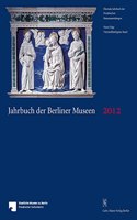 Jahrbuch Der Berliner Museen. Jahrbuch Der Preussischen Kunstsammlungen. Jahrbuch Der Berliner Museen 54. Band (2012)