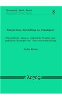Korperliche Forderung Im Schulsport. Theoretische Ansatze, Empirische Studien Und Praktische Konzepte Zur Unterrichtsentwicklung
