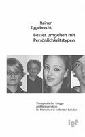 Besser umgehen mit Persönlichkeitstypen: Therapeutischer Knigge und Kompendium für Menschen in helfenden Berufen(German)