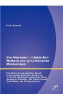 Von Amazonen, männischen Weibern und sympathischen Mörderinnen