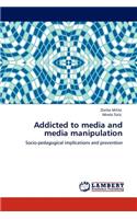 Addicted to Media and Media Manipulation