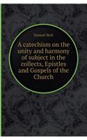 A Catechism on the Unity and Harmony of Subject in the Collects, Epistles and Gospels of the Church
