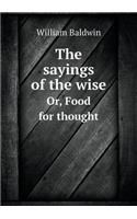 The Sayings of the Wise Or, Food for Thought