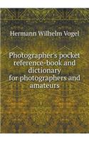 Photographer's Pocket Reference-Book and Dictionary for Photographers and Amateurs