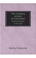 The Military Annals of Lancaster Massachusetts 1740-1865