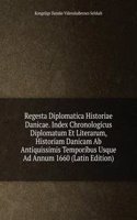 Regesta Diplomatica Historiae Danicae. Index Chronologicus Diplomatum Et Literarum, Historiam Danicam Ab Antiquissimis Temporibus Usque Ad Annum 1660 (Latin Edition)