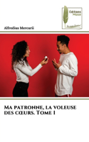 Ma patronne, la voleuse des coeurs. Tome 1