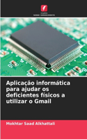 Aplicação informática para ajudar os deficientes físicos a utilizar o Gmail