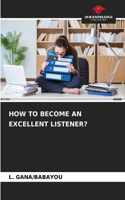 How to Become an Excellent Listener?