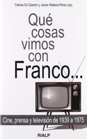 Que Cosas Vimos Con Franco ...: Cine, Prensa y Television de 1939 a 1975