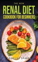 The New Renal Diet Cookbook for Beginners: 2021 Edition