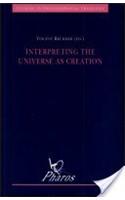 Interpreting the Universe as Creation: A Dialogue of Science and Religion(4 Studies in Philosophical Theology)