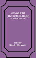 Coq d'Or (The Golden Cock)