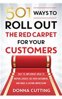 501 Ways to Roll out the Red Carpet for Your Customers: Easy-To-Implement Ideas to Inspire Loyalty, Get New Customers, and Make a Lastin