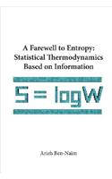 Farewell to Entropy, A: Statistical Thermodynamics Based on Information: Statistical Thermodynamics Based on Information