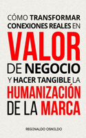 Cómo transformar conexiones reales en valor de negocio y hacer tangible la humanización de la marca