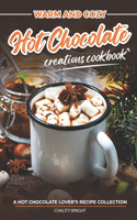 Warm and Cozy Hot Chocolate Creations Cookbook