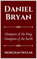 Daniel Bryan: Champion of the Ring, Champion of the Earth