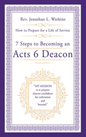 7 Steps to Becoming an Acts 6 Deacon