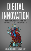 Digital Innovation: 100 Pictures Created by Artificial intelligence A.I.