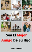 Sea El Mejor Amigo De Su Hijo