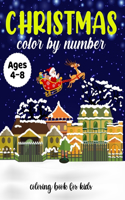 Christmas Color By Number: The Christmas Color By Number Coloring Book For KIds Ages 4-8