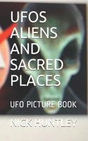 UFOs Aliens and Sacred Places