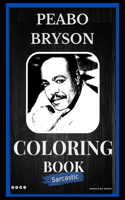 Peabo Bryson Sarcastic Coloring Book: An Adult Coloring Book For Leaving Your Bullsh*t Behind