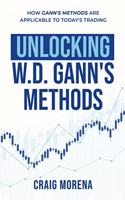 Unlocking W. D. Gann's Methods: How Gann's Methods Are Applicable to Today's Trading