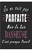 Je ne Suis pas Parfaite Mais je suis Danseuse c'est presque Pareil Carnet de notes