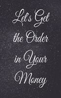 Let's Get the Order in Your Money