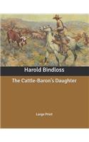 The Cattle-Baron's Daughter: Large Print