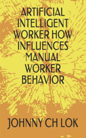 Artificial Intelligent Worker How Influences Manual Worker Behavior