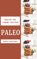 Bravo! 202 Yummy Paleo Recipes: The Yummy Paleo Cookbook for All Things Sweet and Wonderful!
