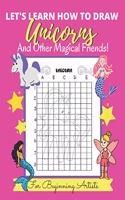 Let's Learn How to Draw Unicorns And Other Magical Friends: For Beginning Artists - Kids, Teens & Adults