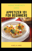 Aiding Your Diets Using Appetizer 101 For Beginners