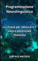 Programmazione Neurolinguistica: La chiave per sbloccare il vostro potenziale Illimitato
