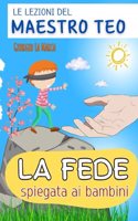 La fede spiegata ai bambini: Le lezioni del maestro Teo