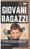 Giovani Ragazzi: Genitorialità intenzionale su strategie pratiche per allevare ragazzi giovani felici e sani