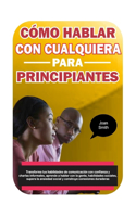 Cómo Hablar con Cualquiera para Principiantes