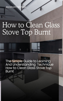 How to Clean Glass Stove Top Burnt