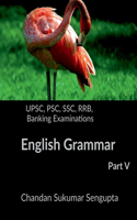 UPSC, PSC, SSC, RRB, Banking Examinations English Grammar Part V: Activities and Worksheets for Aspirants preparing for different Competitive Examinations: [Motivational book, Inspirational book, self help book, Pe