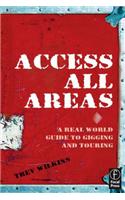 Access All Areas: A Real World Guide to Gigging and Touring