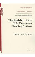 The Revision of the EU's Emission Trading System: 33rd Report  with Evidence(Session 2007-08, 197 House of Lords Papers)