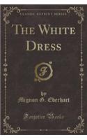 The White Dress (Classic Reprint)