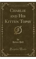 Charlie and His Kitten Topsy (Classic Reprint)