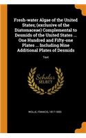 Fresh-Water Algae of the United States; (Exclusive of the Diatomaceae) Complemental to Desmids of the United States ... One Hundred and Fifty-One Plates ... Including Nine Additional Plates of Desmids: Text